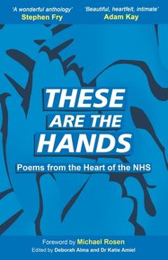 Poza produsului These Are The Hands: Poems from the Heart of the NHS - Michael Rosen