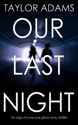 OUR LAST NIGHT an edge-of-your-seat ghost story thriller - Taylor Adams