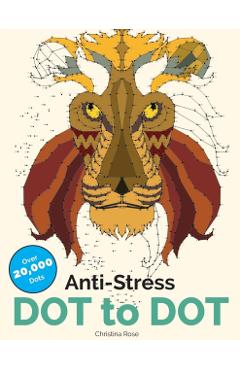 Anti-Stress Dot To Dot: Relaxing & Inspirational Adult Dot To Dot Colouring Book - Christina Rose