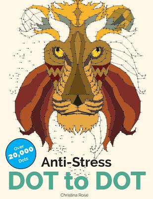 Anti-Stress Dot To Dot: Relaxing & Inspirational Adult Dot To Dot Colouring Book - Christina Rose