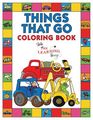 Things That Go Coloring Book with The Learning Bugs: Fun Children's Coloring Book for Toddlers & Kids Ages 3-8 with 50 Pages to Color & Learn About Ca - The Learning Bugs