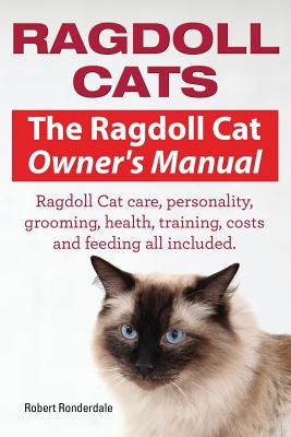 Ragdoll Cats. The Ragdoll Cat Owners Manual. Ragdoll Cat care, personality, grooming, health, training, costs and feeding all included. - Ronderdale Robert