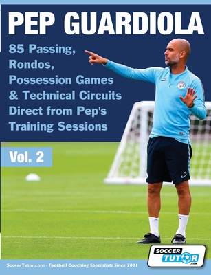 Pep Guardiola - 85 Passing, Rondos, Possession Games & Technical Circuits Direct from Pep's Training Sessions - Soccertutor Com