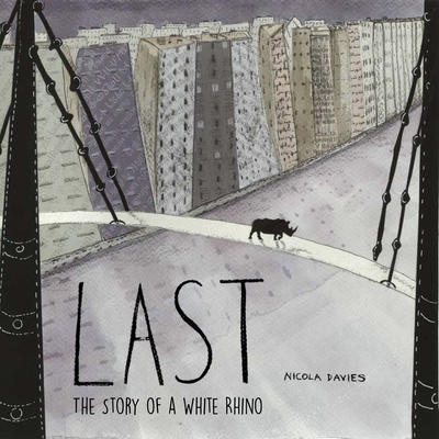 Last: The Story of a White Rhino - Nicola Davies