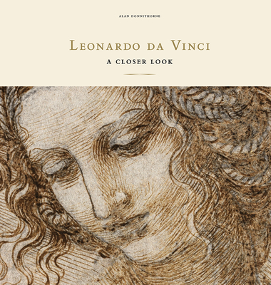 Leonardo Da Vinci: A Closer Look - Alan Donnithorne