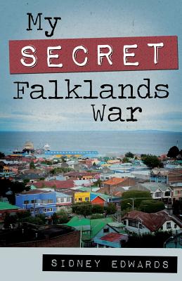 My Secret Falklands War - Sidney Edwards