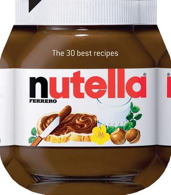 Nutella: The 30 Best Recipes - Johana Amsilli