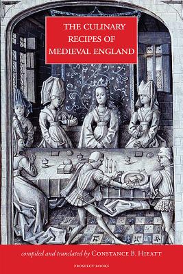 Culinary Recipes of Medieval England - Constance Hieatt