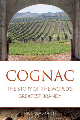 Cognac: The Story of the World's Greatest Brandy - Nicholas Faith