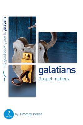 Galatians: Gospel Matters: 7 Studies for Individuals or Groups - Timothy Keller