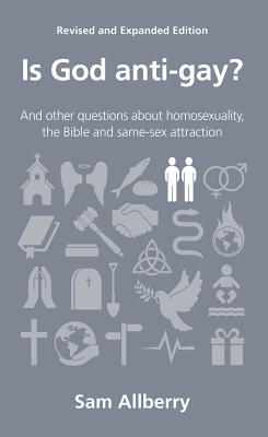 Is God Anti-Gay?: And Other Questions about Homosexuality, the Bible and Same-Sex Attraction - Sam Allberry
