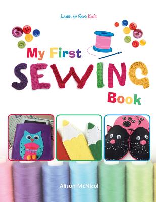 My First Sewing Book - Learn to Sew: Kids - Alison Mcnicol