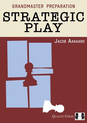 Grandmaster Preparation: Strategic Play - Jacob Aagaard