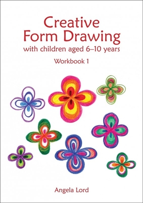 Creative Form Drawing with Children Aged 6-10 Years: Workbook 1 - Angela Lord