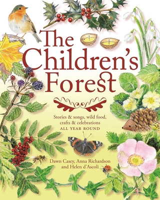 The Children's Forest: Stories & Songs, Wild Food, Crafts & Celebrations - Dawn Casey