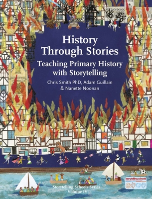 History Through Stories: Teaching Primary History with Storytelling - Chris Smith