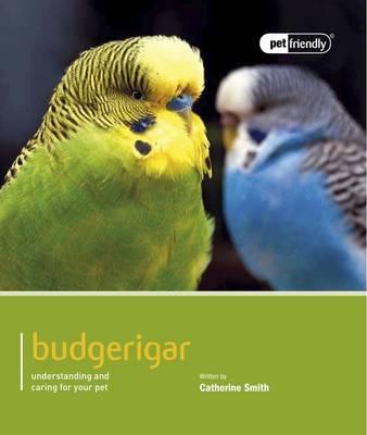 Budgerigar: Understanding and Caring for Your Pet - Catherine Smith