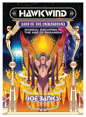 Hawkwind: Days of the Underground: Radical Escapism in the Age of Paranoia - Joe Banks