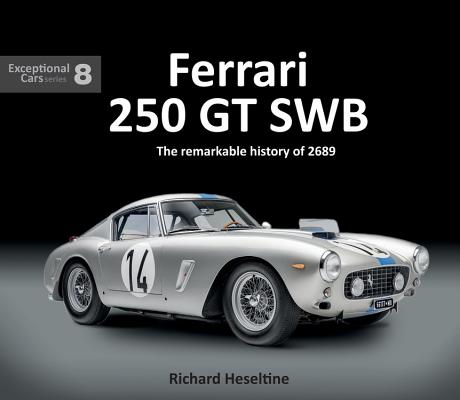 Ferrari 250 GT Swb: The Remarkable History of 2689gt - Richard Heseltine