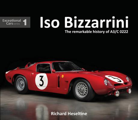 ISO Bizzarrini: The Remarkable Story of A3/C 0222 - Richard Heseltine