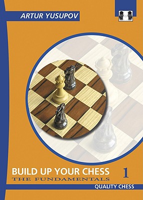 Build Up Your Chess 1: The Fundamentals - Artur Yusupov