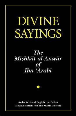 Divine Sayings: 101 Hadith Qudsi: The Mishkat Al-Anwar of Ibn 'arabi - Muhyiddin Ibn 'arabi