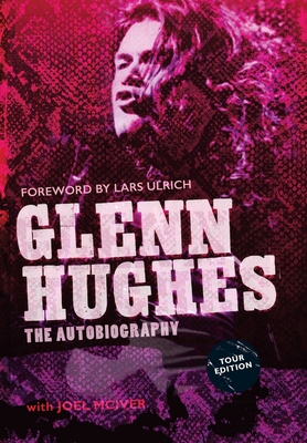 Glenn Hughes: The Autobiography [TOUR EDITION] - Glenn Hughes