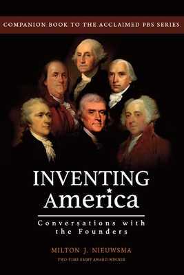 Inventing America-Conversations with the Founders - Milton J. Nieuwsma