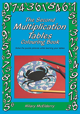 The Second Multiplication Tables Colouring Book: Solve the Puzzle Pictures While Learning Your Tables - Heather Mcelderry