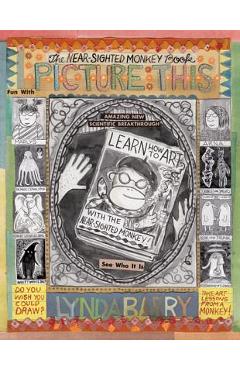 Poza produsului Picture This: The Near-Sighted Monkey Book - Lynda Barry