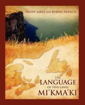 The Language of This Land, Mi'kma'ki - Trudy Sable