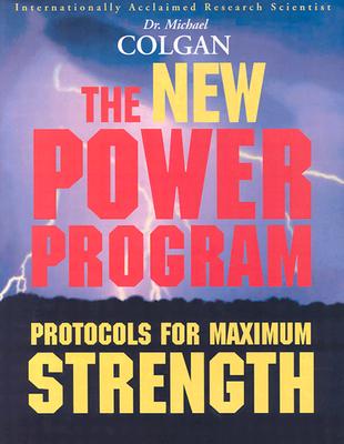 The New Power Program: New Protocols for Maximum Strength - Michael Colgan Phd