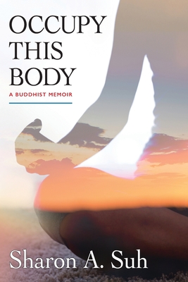 Occupy This Body: A Buddhist Memoir - Sharon A. Suh