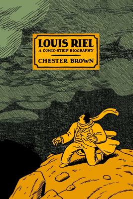 Louis Riel: A Comic-Strip Biography - Chester Brown