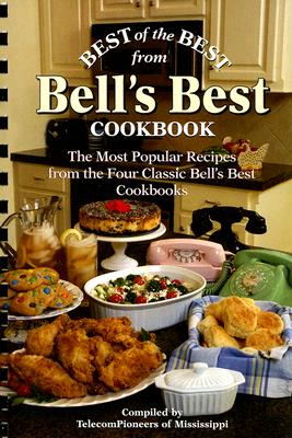 Best of the Best from Bell's Best Cookbook: The Most Popular Recipes from the Four Classic Bell's Best Cookbooks - Telecompioneers Of Mississippi