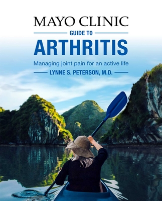 Mayo Clinic Guide to Arthritis: Managing Joint Pain for an Active Life - Lynne S. Peterson
