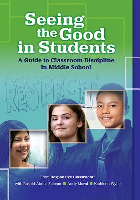 Seeing the Good in Students: A Guide to Classroom Discipline in Middle School - Responsive Classroom
