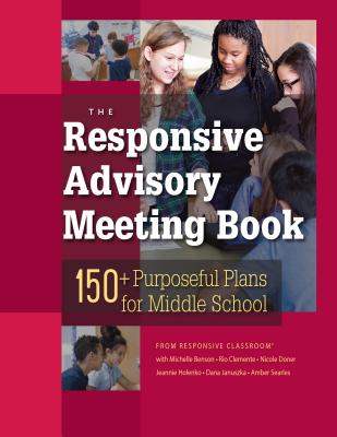 The Responsive Advisory Book: 150] Purposeful Plans for Middle School - Michelle Benson