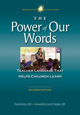 The Power of Our Words: Teacher Language That Helps Children Learn - Paula Denton