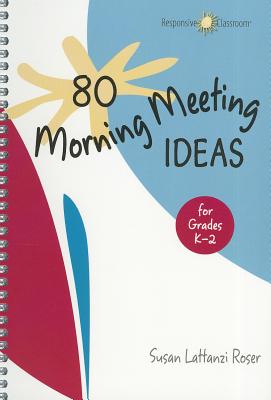 80 Morning Meeting Ideas for Grades K-2 - Susan Lattanzi Roser