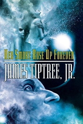 Her Smoke Rose Up Forever - James Tiptree