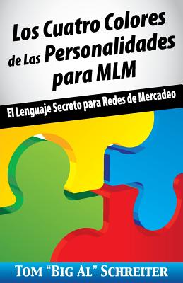 Los Cuatro Colores de Las Personalidades para MLM: El Lenguaje Secreto para Redes de Mercadeo - Tom Big Al Schreiter