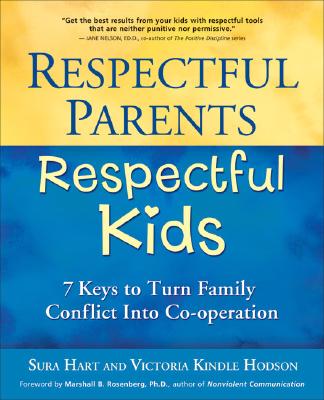 Respectful Parents, Respectful Kids: 7 Keys to Turn Family Conflict Into Co-Operation - Sura Hart
