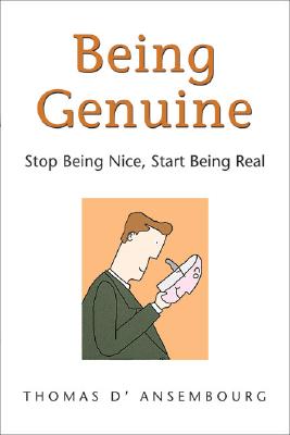 Being Genuine: Stop Being Nice, Start Being Real - Thomas D'ansembourg