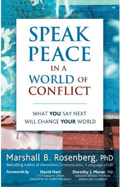 Speak Peace in a World of Conflict: What You Say Next Will Change Your World - Marshall B. Rosenberg