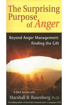 Poza produsului The Surprising Purpose of Anger: Beyond Anger Management: Finding the Gift - Marshall B. Rosenberg