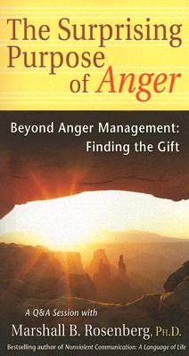 The Surprising Purpose of Anger: Beyond Anger Management: Finding the Gift - Marshall B. Rosenberg