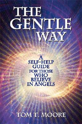 The Gentle Way: A Self-Help Guide for Those Who Believe in Angels - Tom Moore
