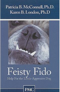 Coperta cărții 'Feisty Fido: Help for the Leash Aggressive Dog - Patricia B. Mcconnell'