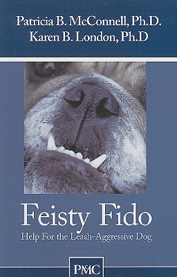 Feisty Fido: Help for the Leash Aggressive Dog - Patricia B. Mcconnell